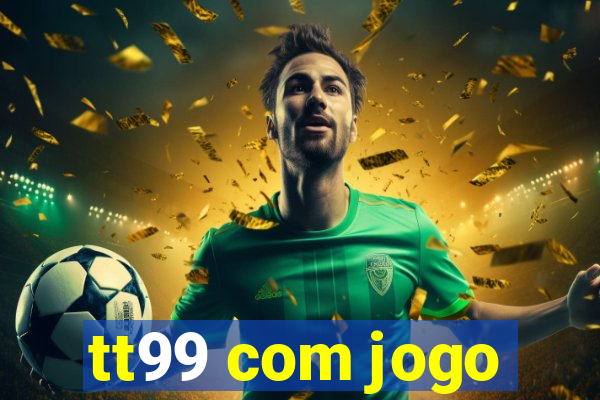 tt99 com jogo